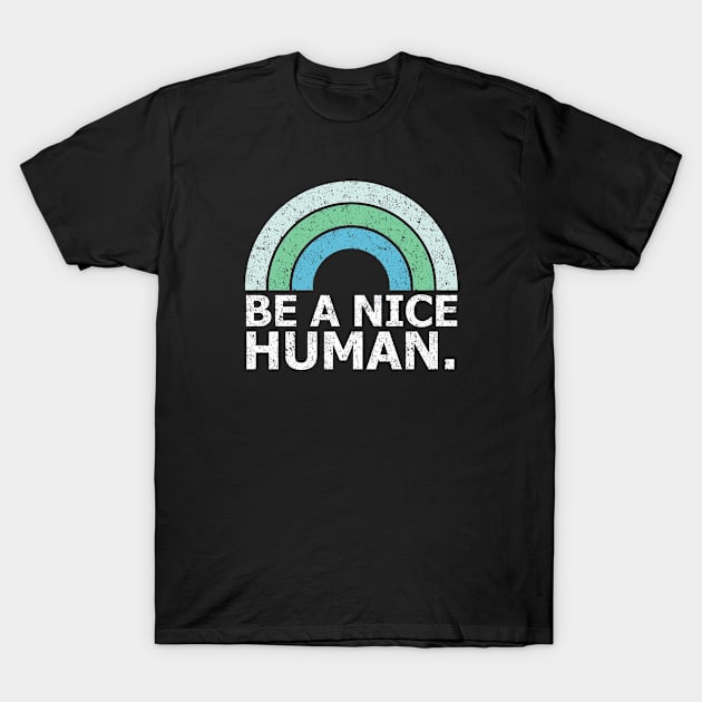 BE A NICE HUMAN T-Shirt by Malame